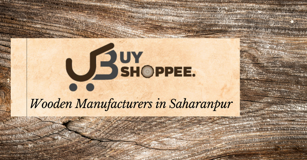 Wooden Manufacturers in Saharanpur